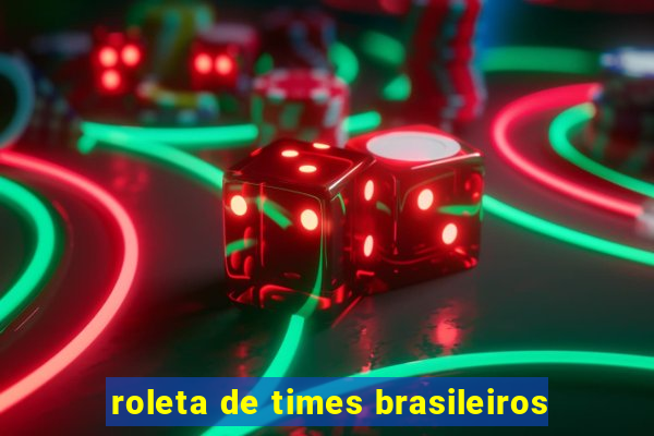 roleta de times brasileiros